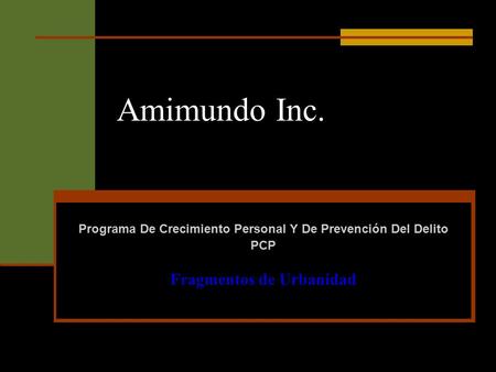 Amimundo Inc. Programa De Crecimiento Personal Y De Prevención Del Delito PCP Fragmentos de Urbanidad.