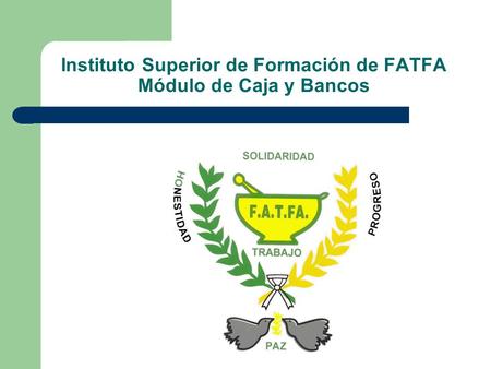 Instituto Superior de Formación de FATFA Módulo de Caja y Bancos