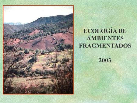 ECOLOGÍA DE AMBIENTES FRAGMENTADOS 2003. Sala et al. (2000)