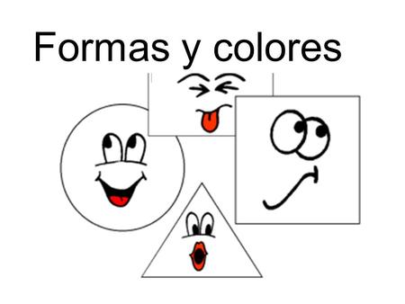 Formas y colores. Hoy vamos a … aprender el vocabulario para formas y colores describir unas obras del arte de un pintor famoso (Miró) con formas y colores.