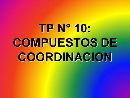 TP N° 10: COMPUESTOS DE COORDINACION