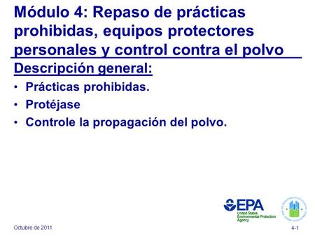 Octubre de 2011 4-1 Módulo 4: Repaso de prácticas prohibidas, equipos protectores personales y control contra el polvo Descripción general: Prácticas prohibidas.