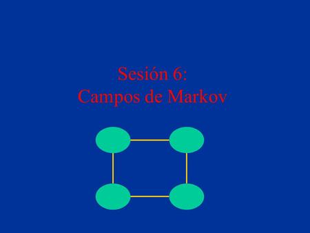 Sesión 6: Campos de Markov