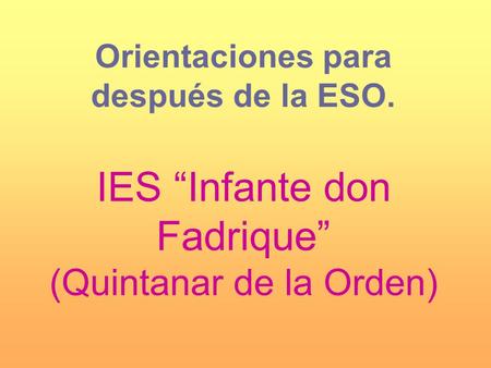 IES “Infante don Fadrique” (Quintanar de la Orden) Orientaciones para después de la ESO.