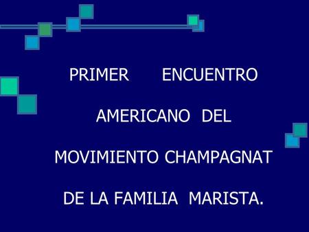 PRIMER ENCUENTRO AMERICANO DEL MOVIMIENTO CHAMPAGNAT DE LA FAMILIA MARISTA.