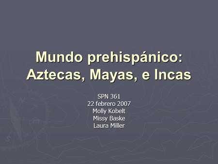 Mundo prehispánico: Aztecas, Mayas, e Incas