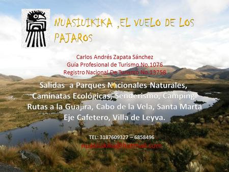 TEL: 3187609327 – 6858496 Carlos Andrés Zapata Sánchez Guía Profesional de Turismo No.1076 Registro Nacional De Turismo No.13758.