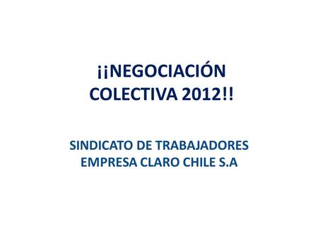 ¡¡NEGOCIACIÓN COLECTIVA 2012!! SINDICATO DE TRABAJADORES EMPRESA CLARO CHILE S.A.