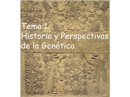 Tema 1. Historia y Perspectivas de la Genética. agricultura y ganadería en la antigüedad.