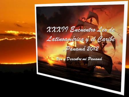 XXXII Encuentro Leo de Latinoamérica y el Caribe, Panamá 2012 Ven y Descubre mi Panamá.