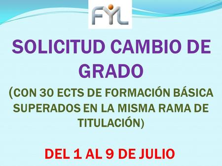 SOLICITUD CAMBIO DE GRADO ( CON 30 ECTS DE FORMACIÓN BÁSICA SUPERADOS EN LA MISMA RAMA DE TITULACIÓN) DEL 1 AL 9 DE JULIO.