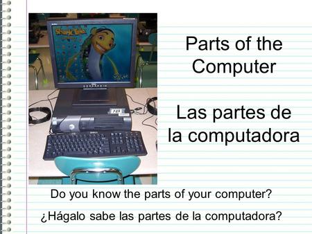 Parts of the Computer Las partes de la computadora