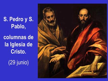 S. Pedro y S. Pablo, columnas de la Iglesia de Cristo. (29 junio)