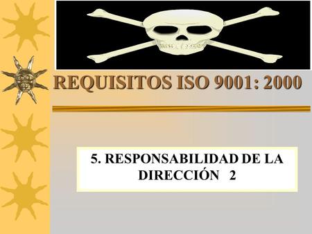 REQUISITOS ISO 9001: 2000 5. RESPONSABILIDAD DE LA DIRECCIÓN 2.