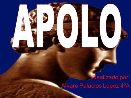 Realizado por: Alvaro Palacios Lopez 4ºA. Apolo es uno de los más importantes y polifacéticos dioses olímpicos de la mitología griega y romana. El ideal.