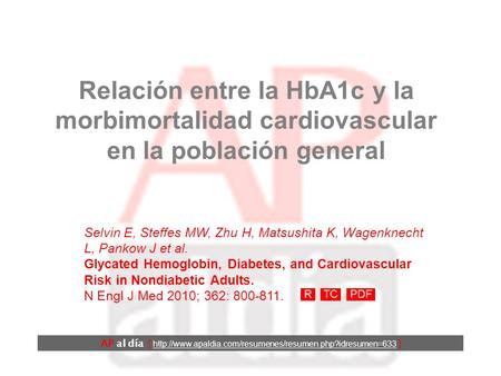 Relación entre la HbA1c y la morbimortalidad cardiovascular en la población general Selvin E, Steffes MW, Zhu H, Matsushita K, Wagenknecht L, Pankow J.