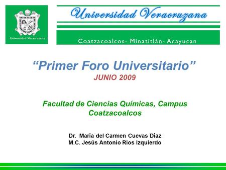 Coatzacoalcos- Minatitlán- Acayucan Facultad de Ciencias Químicas, Campus Coatzacoalcos Dr. María del Carmen Cuevas Díaz M.C. Jesús Antonio Rios Izquierdo.