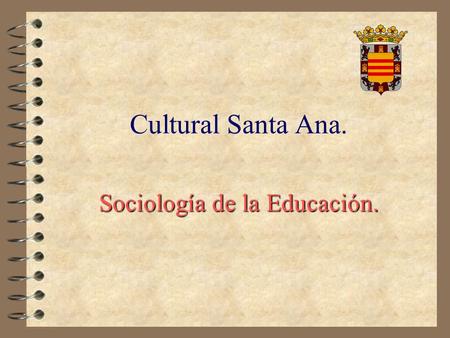 Cultural Santa Ana. Sociología de la Educación. DESARROLLO HISTÓRICO DE LA SOCIOLOGÍA DE LA EDUCACIÓN. © Tomás García Muñoz. 2001.