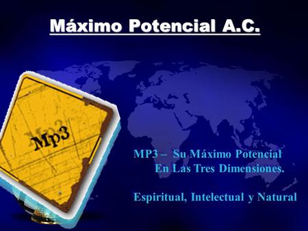 Máximo Potencial A.C. MP3 – Su Máximo Potencial En Las Tres Dimensiones. Espiritual, Intelectual y Natural MP3 – Su Máximo Potencial En Las Tres Dimensiones.