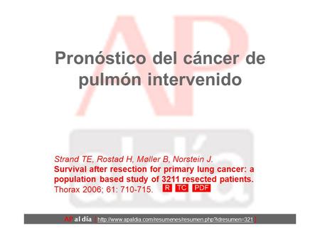 Pronóstico del cáncer de pulmón intervenido AP al día [  ] Strand TE, Rostad H, Møller B, Norstein.