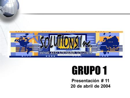 GRUPO 1 Presentación # 11 20 de abril de 2004. Integrantes Ramiro Goitía - Analista Wilfredo Romero- Analista Jessika Ruiz- Documentalista Richard Muñoz-