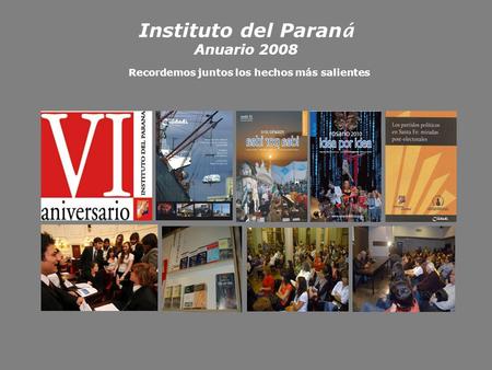Instituto del Paran á Anuario 2008 Recordemos juntos los hechos más salientes.