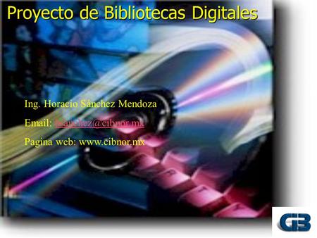 Proyecto de Bibliotecas Digitales Ing. Horacio Sánchez Mendoza   Pagina web: