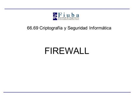 66.69 Criptografía y Seguridad Informática FIREWALL.
