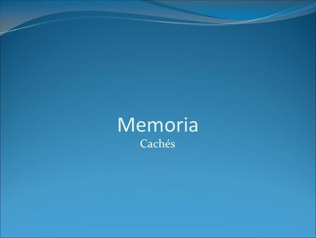 Memoria Cachés. Universidad de SonoraArquitectura de Computadoras2 Introducción Caché es el nivel de memoria situada entre el procesador y la memoria.