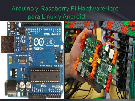 Arduino y Raspberry Pi Hardware libre para Linux y Android