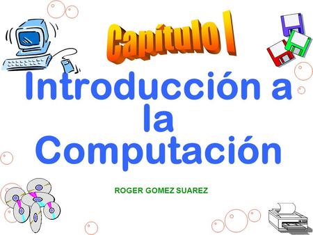 Introducción a la Computación ROGER GOMEZ SUAREZ.