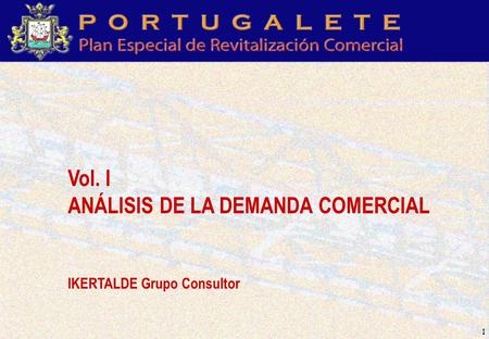 1 Vol. I ANÁLISIS DE LA DEMANDA COMERCIAL IKERTALDE Grupo Consultor.