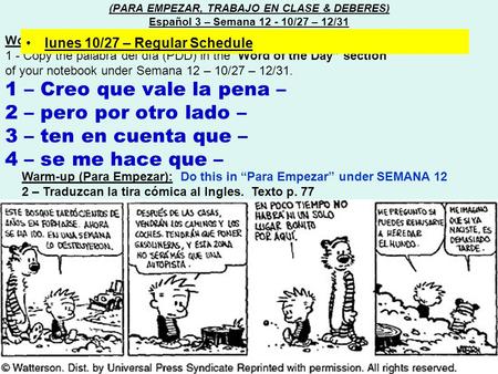 Word of the day (Palabra del día) : 1 - Copy the palabra del día (PDD) in the “Word of the Day” section of your notebook under Semana 12 – 10/27 – 12/31.