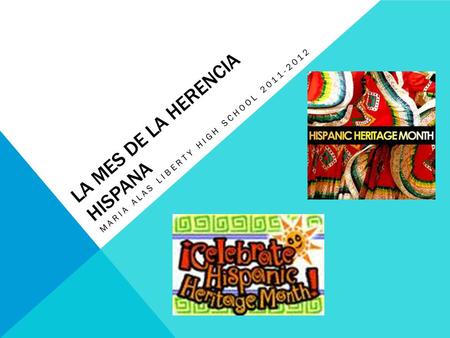 LA MES DE LA HERENCIA HISPANA MARIA ALAS LIBERTY HIGH SCHOOL 2011-2012.