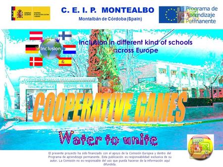C. E. I. P. MONTEALBO Montalbán de Córdoba (Spain) El presente proyecto ha sido financiado con el apoyo de la Comisión Europea y dentro del Programa de.