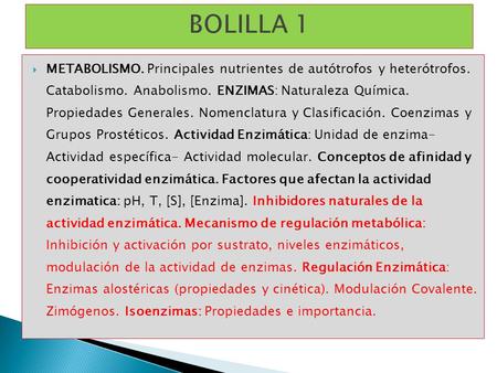 BOLILLA 1 METABOLISMO. Principales nutrientes de autótrofos y heterótrofos. Catabolismo. Anabolismo. ENZIMAS: Naturaleza Química. Propiedades Generales.