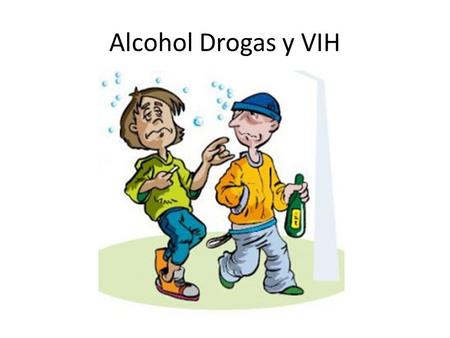 Alcohol Drogas y VIH.
