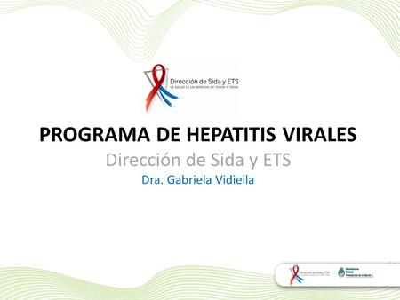 PROGRAMA DE HEPATITIS VIRALES Dirección de Sida y ETS Dra. Gabriela Vidiella.