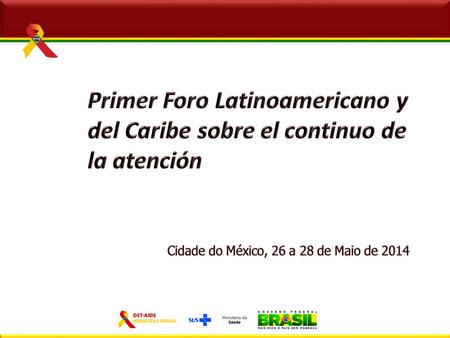 Primer Foro Latinoamericano y del Caribe sobre el continuo de la atención Cidade do México, 26 a 28 de Maio de 2014.