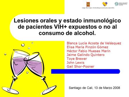 Lesiones orales y estado inmunológico de pacientes VIH+ expuestos o no al consumo de alcohol. Blanca Lucía Acosta de Velásquez Elisa María Pinzón Gómez.