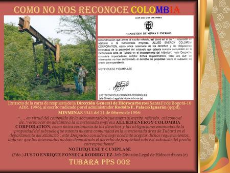 COMO NO NOS RECONOCE COLOMBIA Extracto de la carta de respuesta de la Dirección General de Hidrocarburos (Santa Fe de Bogotá-10 ABR. 1996), al escrito.