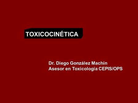 TOXICOCINÉTICA Dr. Diego González Machín