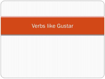 Verbs like Gustar. Gustar = Me gusta(n) It is/they are pleasing to me Te gusta(n) It is/they are pleasing to you (inf) Le gusta(n) It is/they are pleasing.