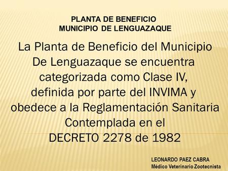 PLANTA DE BENEFICIO MUNICIPIO DE LENGUAZAQUE La Planta de Beneficio del Municipio De Lenguazaque se encuentra categorizada como Clase IV, definida por.