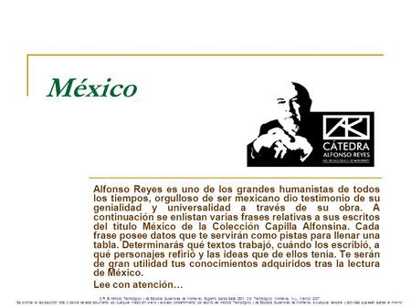 México Alfonso Reyes es uno de los grandes humanistas de todos los tiempos, orgulloso de ser mexicano dio testimonio de su genialidad y universalidad a.