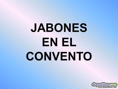 JABONES EN EL CONVENTO.