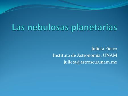 Julieta Fierro Instituto de Astronomía, UNAM