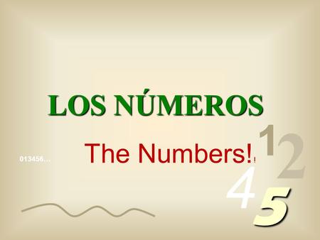 013456… 1 2 4 5 LOS NÚMEROS The Numbers! ! Los números que escribimos están compuestos por algoritmos, (1, 2, 3, 4, etc) llamados algoritmos arábigos,