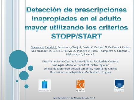 Detección de prescripciones inapropiadas en el adulto mayor utilizando los criterios STOPP/START Guevara N, Cairabú S, Benzano V, Clavijo L, Costas C,