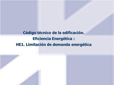 Código técnico de la edificación. Eficiencia Energética : HE1. Limitación de demanda energética.